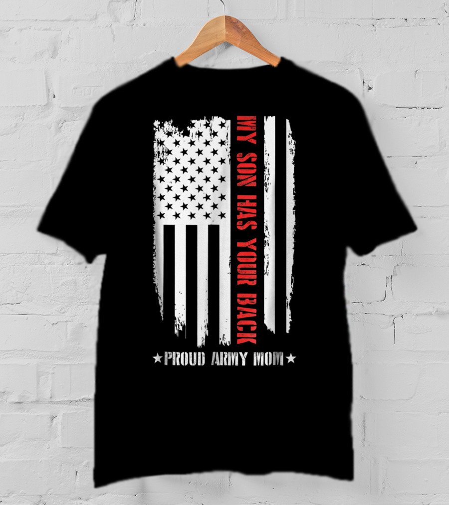 My Son Has Your Back Proud Army Mom American Flag T-Shirt