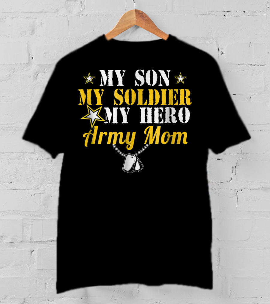 My Son My Soldier My Hero Army Mom T-Shirt
