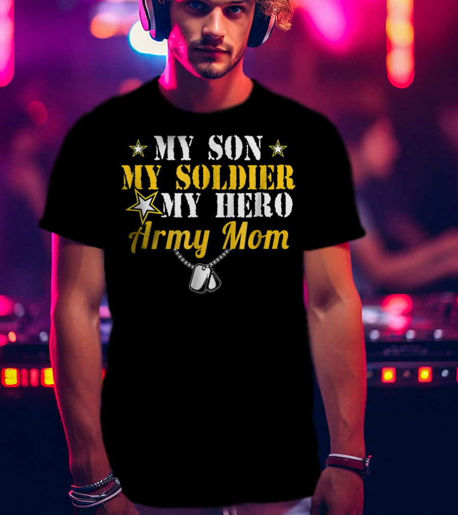 My Son My Soldier My Hero Army Mom T-Shirt