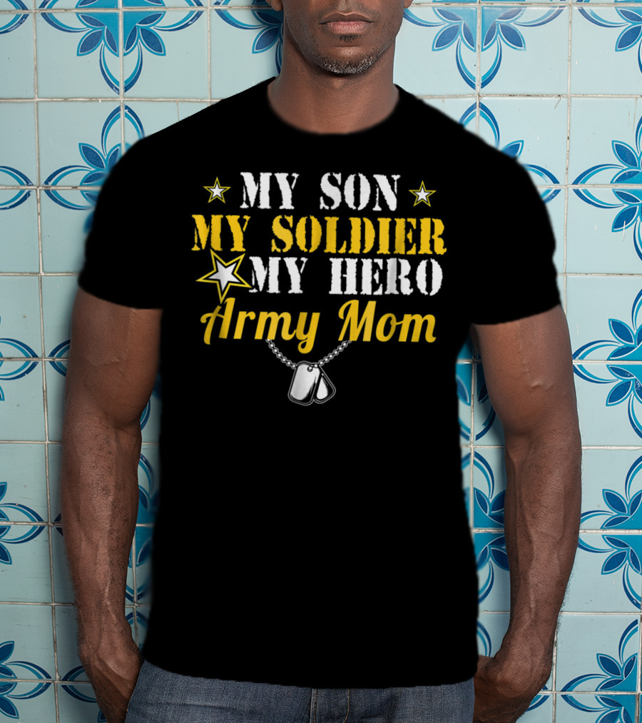 My Son My Soldier My Hero Army Mom T-Shirt