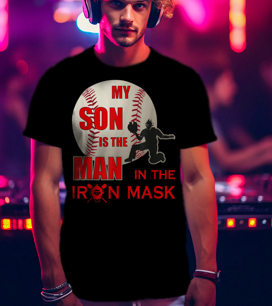 My Son Is The Man In The Iron Mask Baseball Catcher T-Shirt