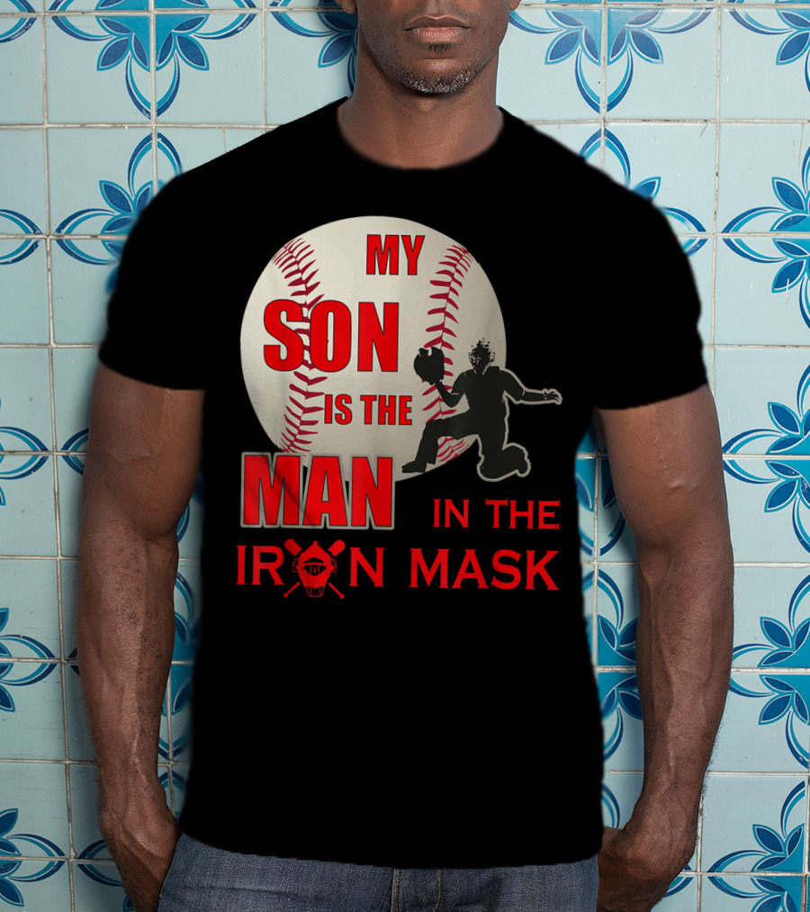 My Son Is The Man In The Iron Mask Baseball Catcher T-Shirt