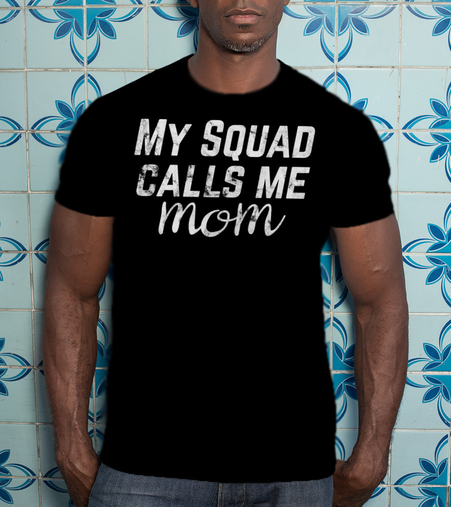 My Squad Calls Me Mom T-Shirt
