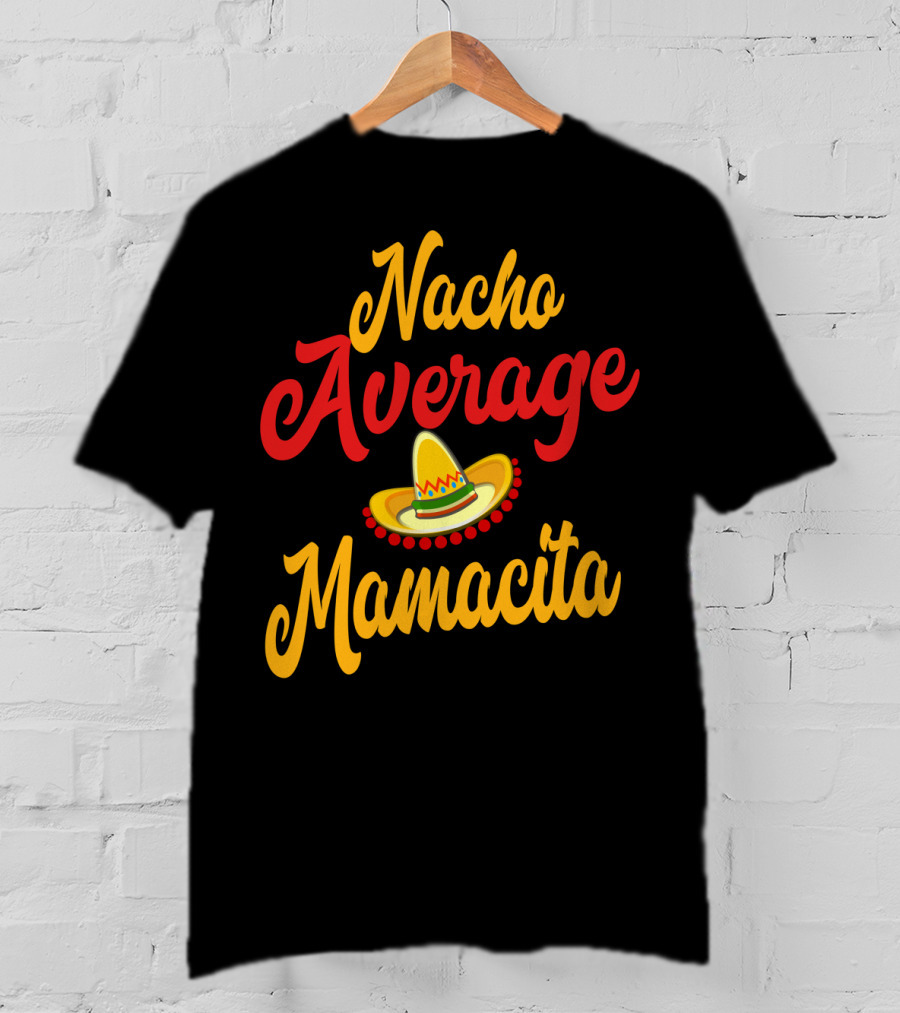 Nacho Average Mamacita Sombrero Funny Mom Cinco De Mayo Taco T-Shirt