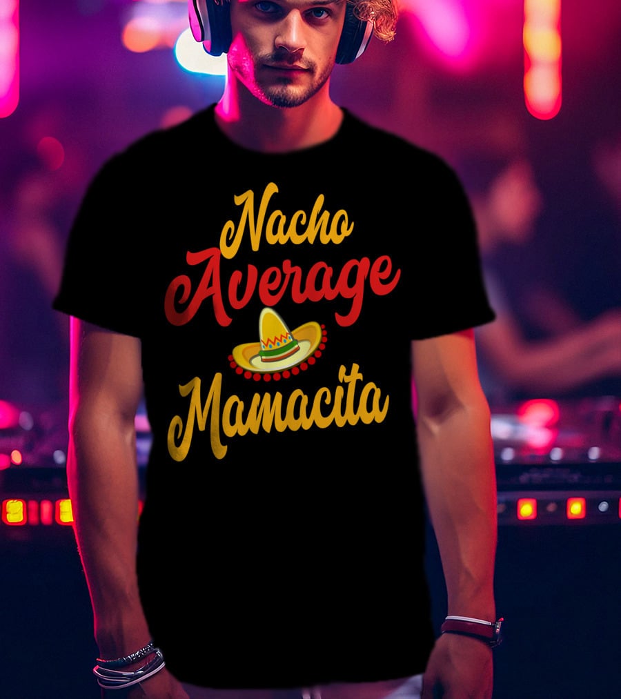 Nacho Average Mamacita Sombrero Funny Mom Cinco De Mayo Taco T-Shirt