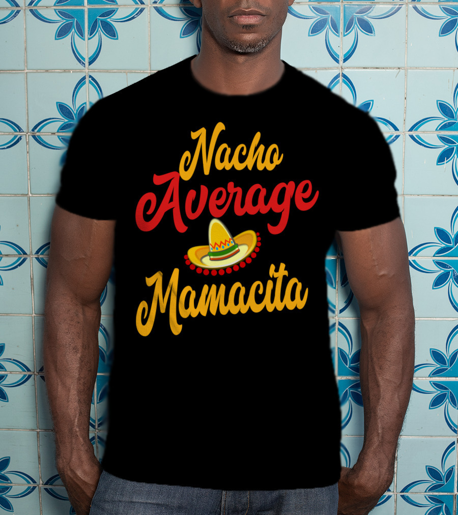 Nacho Average Mamacita Sombrero Funny Mom Cinco De Mayo Taco T-Shirt