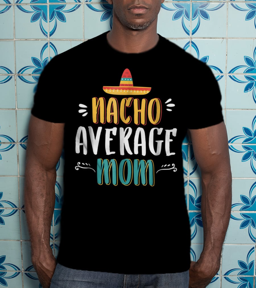NACHO AVERAGE MOM Sombrero Theme Humorous Women's T-Shirt