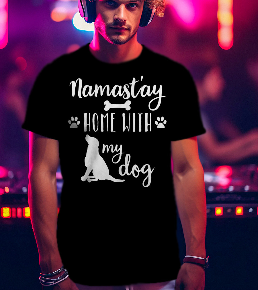 Namastay Home With My Dog Paw Print Bone Doggie Mom Dad79 T-Shirt