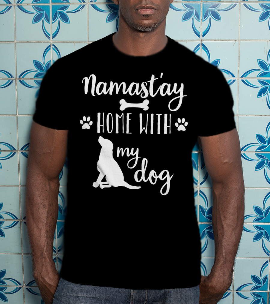 Namastay Home With My Dog Paw Print Bone Doggie Mom Dad79 T-Shirt