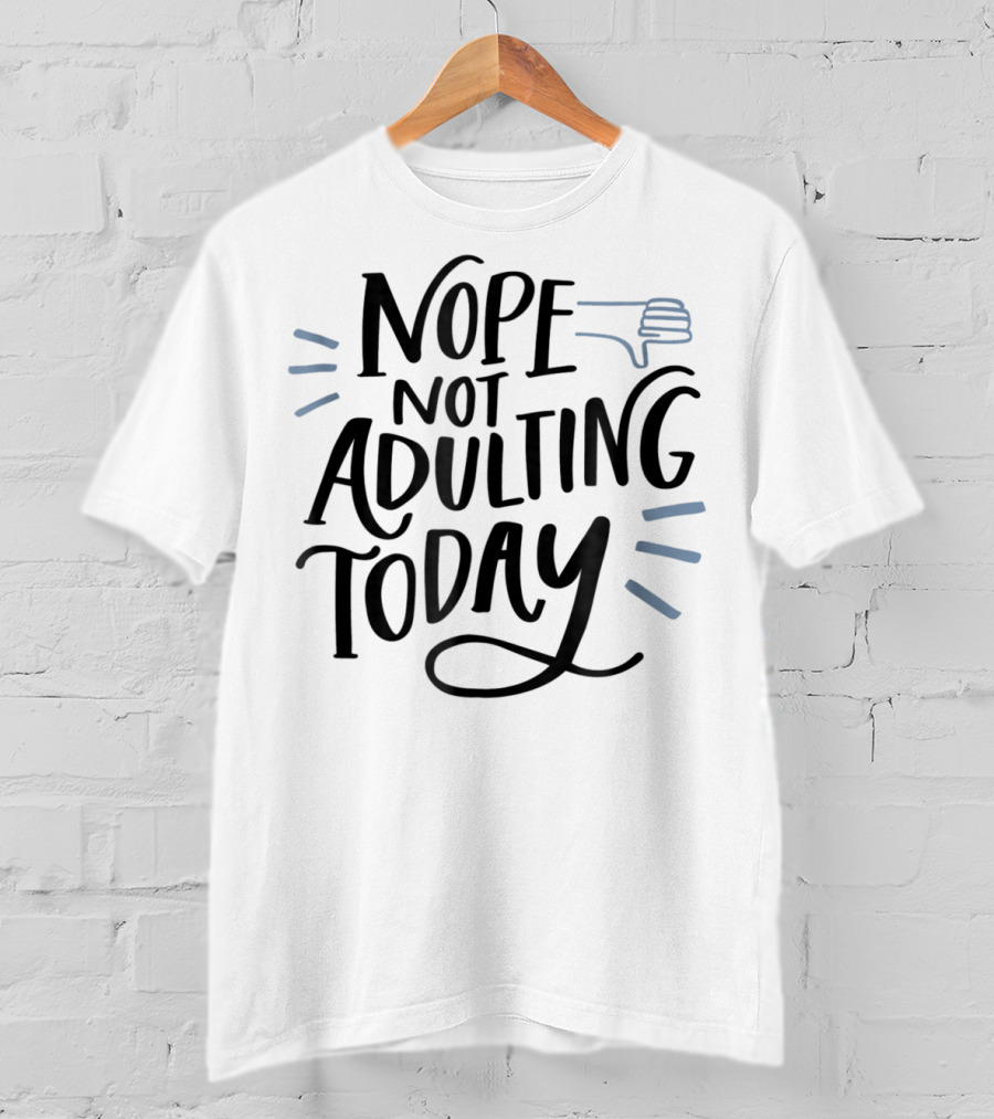 Nope Not Adulting Today Thumbs Down Aunt Uncle38 T-Shirt