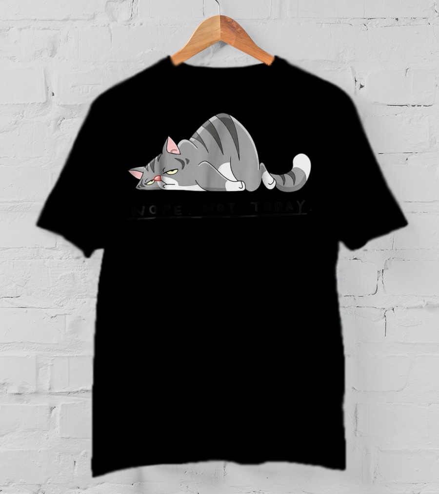 Nope Not Today Lazy Cat Kitten Lover Relaxed Feline Mood T-Shirt