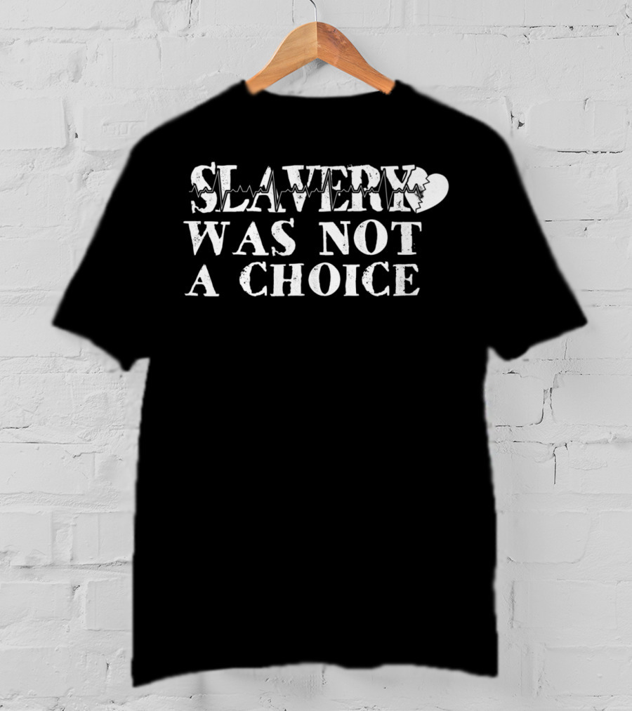 Slavery Was Not A Choice Broken Heart66 T-Shirt