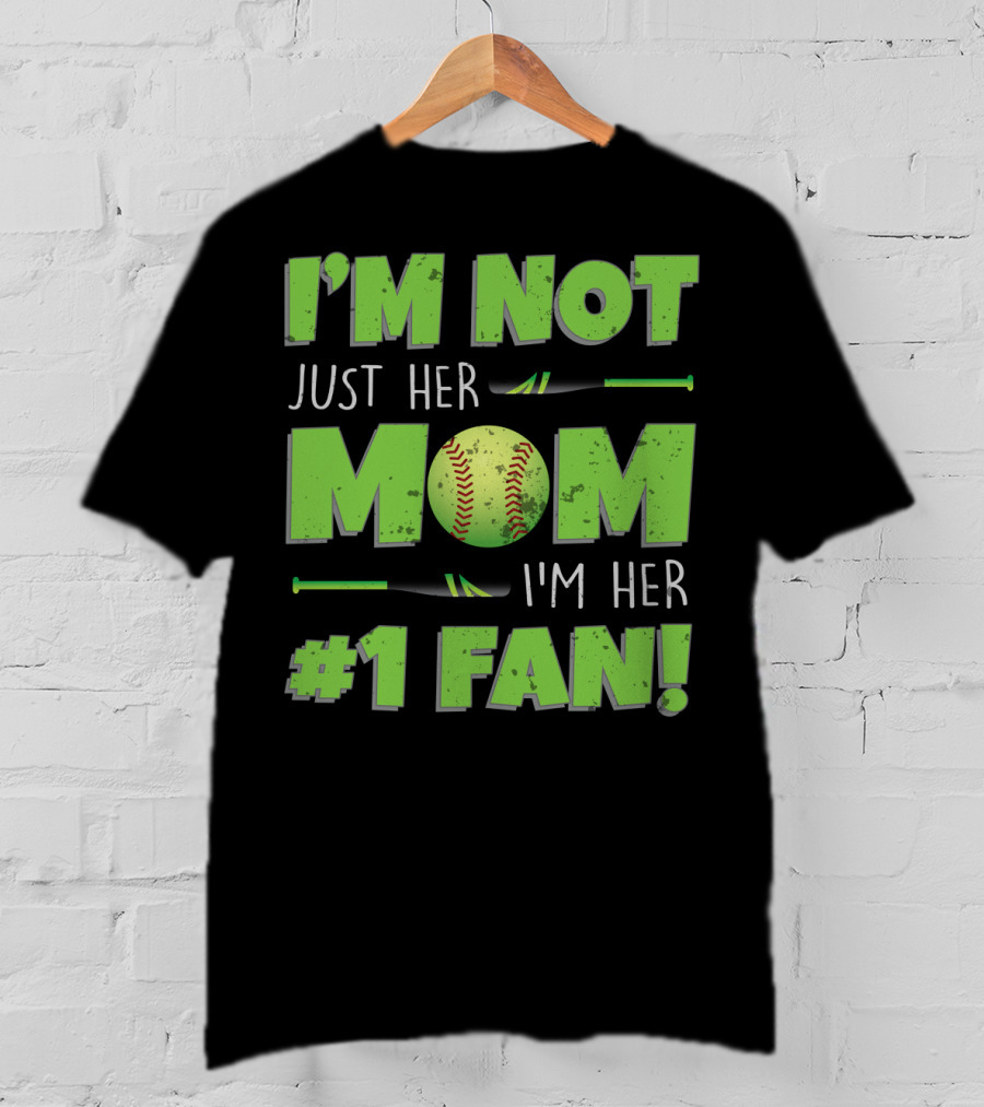 I'm Not Just Her Mom I'm Her Number One Fan Softball T-Shirt