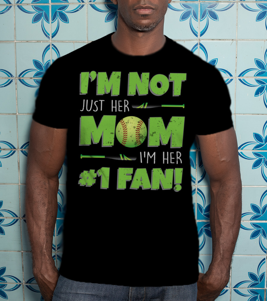 I'm Not Just Her Mom I'm Her Number One Fan Softball T-Shirt