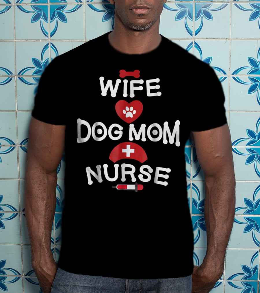 Wife Dog Mom Nurse LPN RN CNA BSN77 T-Shirt