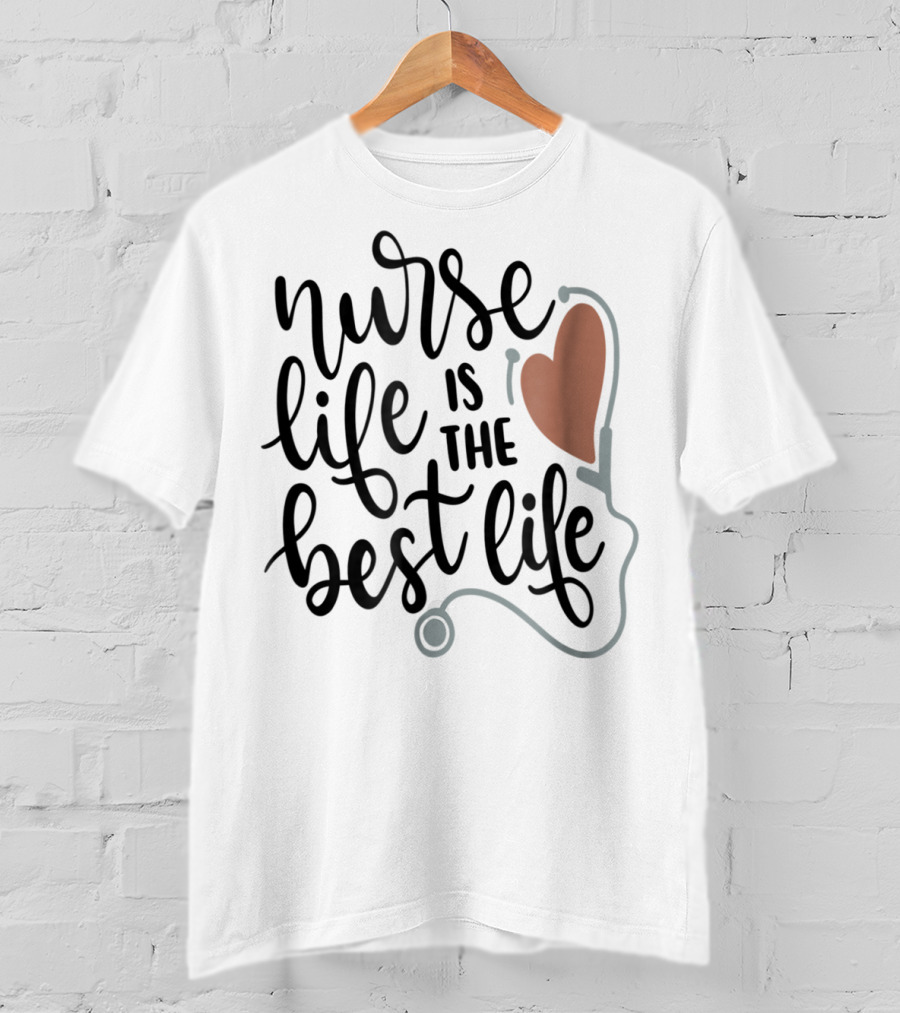 Nurse Life Is The Best Life Heart Stethoscope RN LPN Mom Wife79 T-Shirt