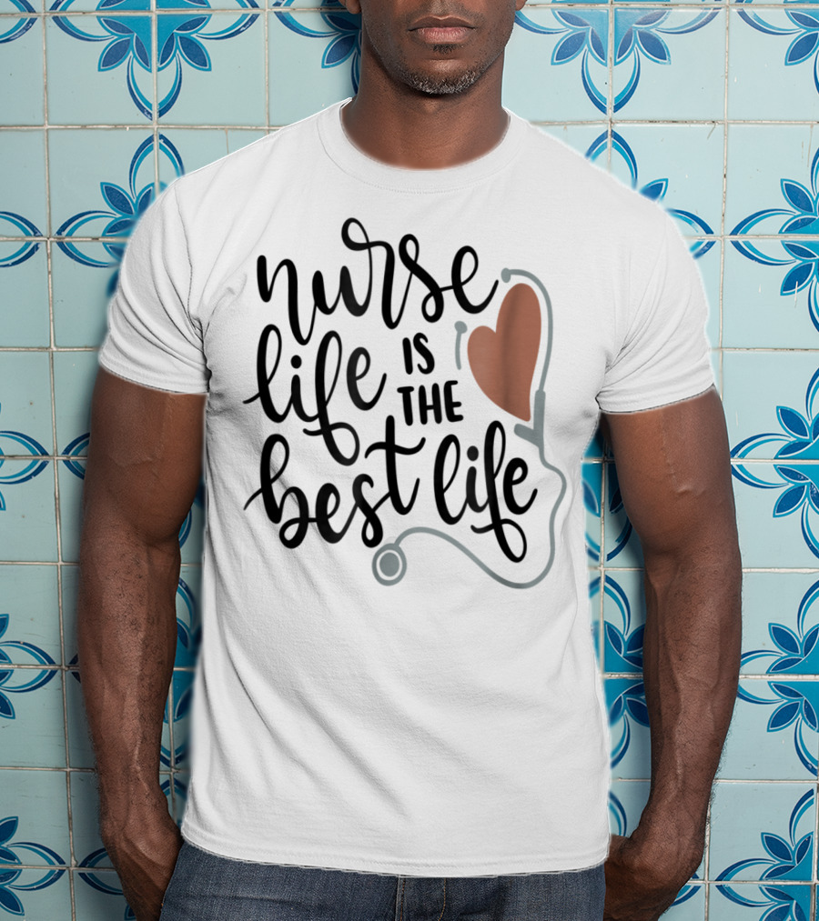 Nurse Life Is The Best Life Heart Stethoscope RN LPN Mom Wife79 T-Shirt