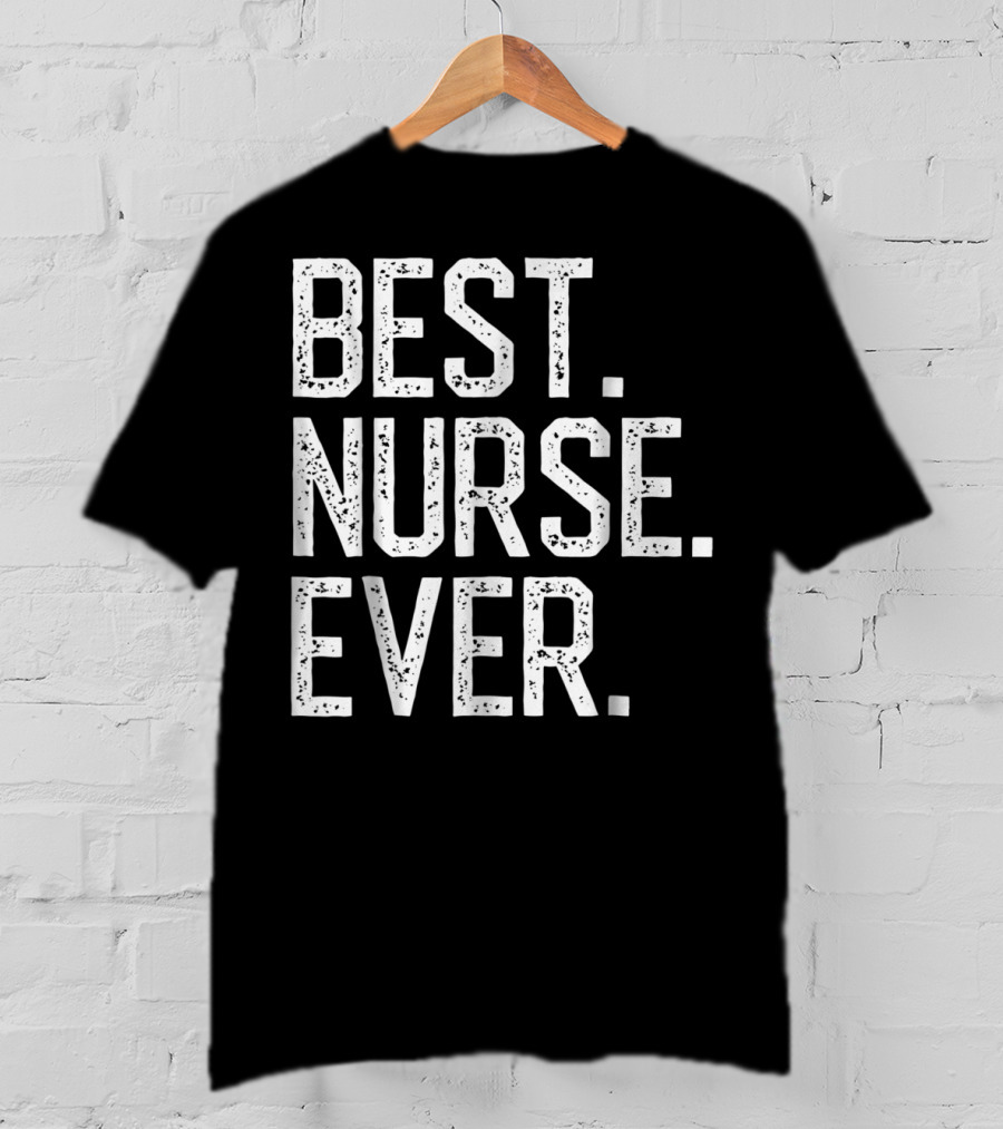 Nursing Appreciation BEST NURSE EVER Mom T-Shirt