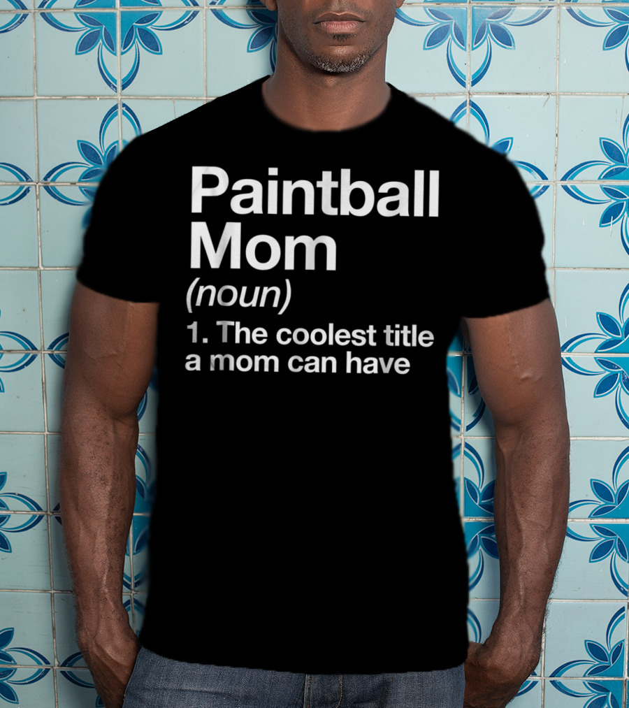 Paintball Mom Noun The Coolest Title A Mom Can Have Funny Sports Definition T-Shirt