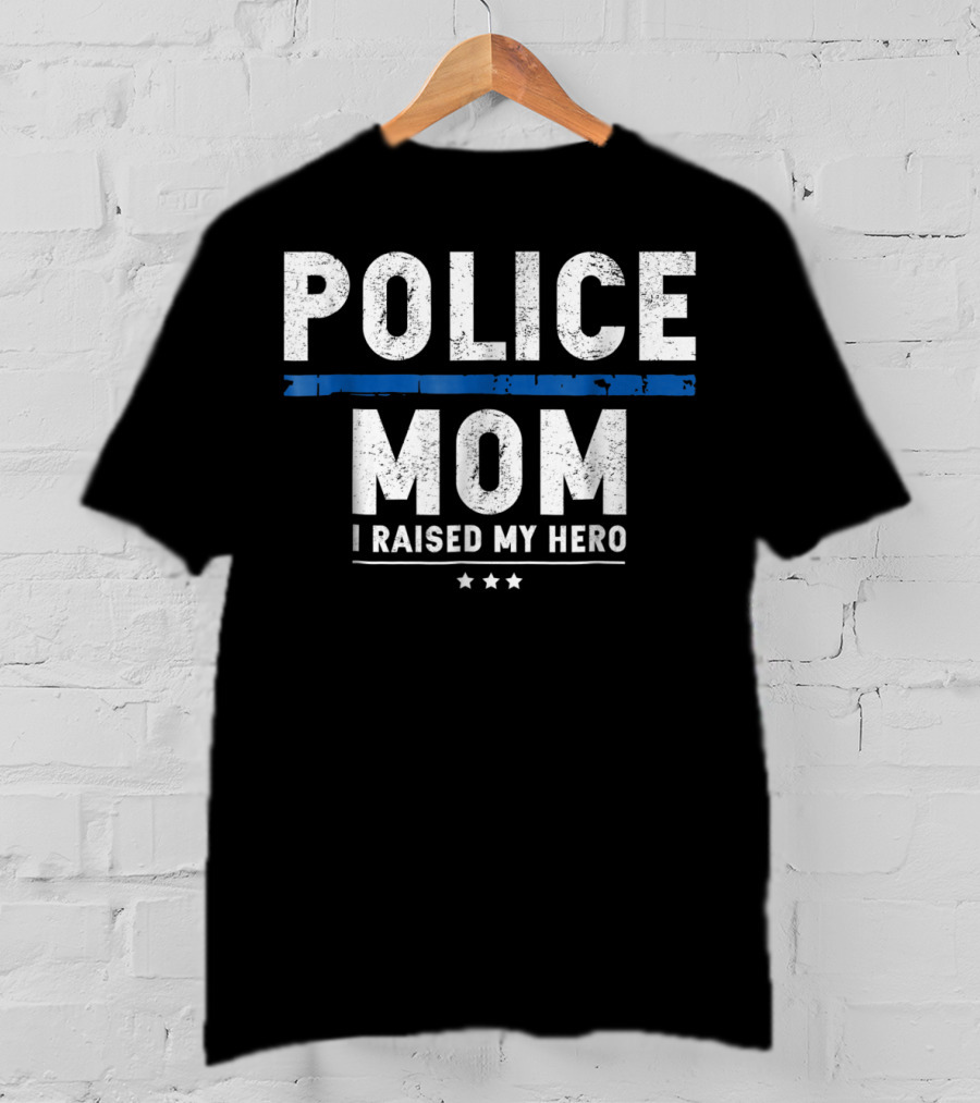 Police Mom I Raised My Hero T-Shirt