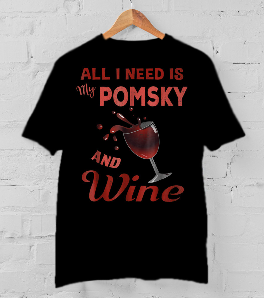 Pomsky Wine Lover All I Need Is My Pomsky And Wine Grandma Aunt19 T-Shirt