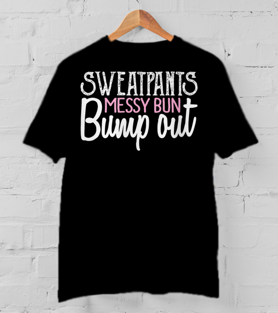 Sweatpants Messy Bun Bump Out Pregnancy Reveal T-Shirt