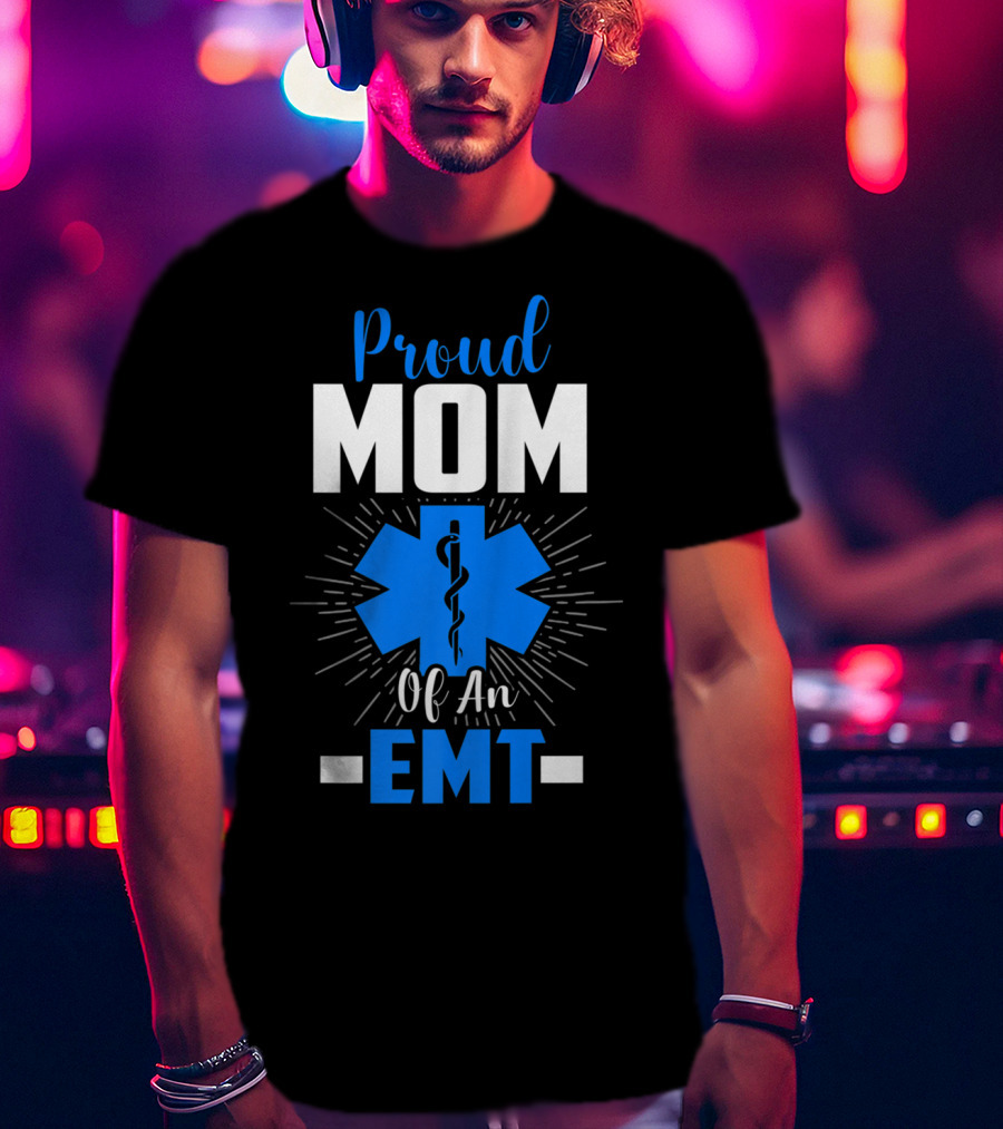 Proud Mom Of An EMT With Star Of Life T-Shirt
