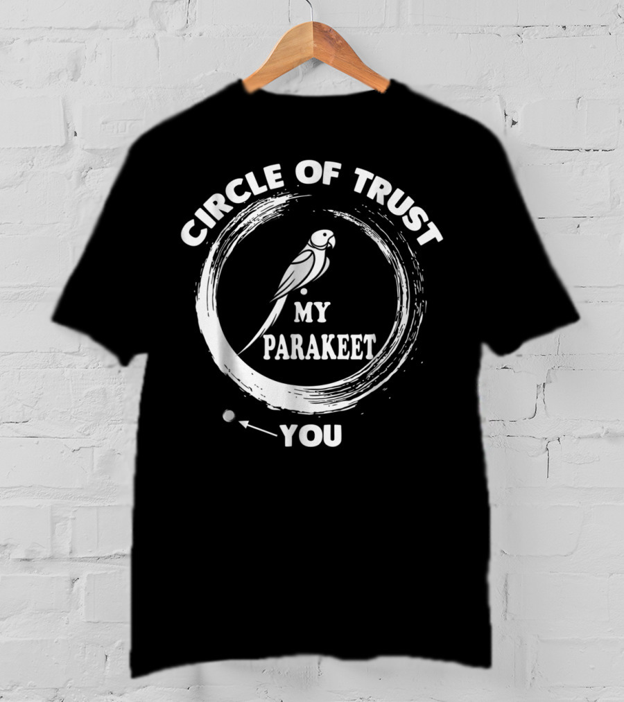 Circle Of Trust My Parakeet You Dad Men Girls T-Shirt
