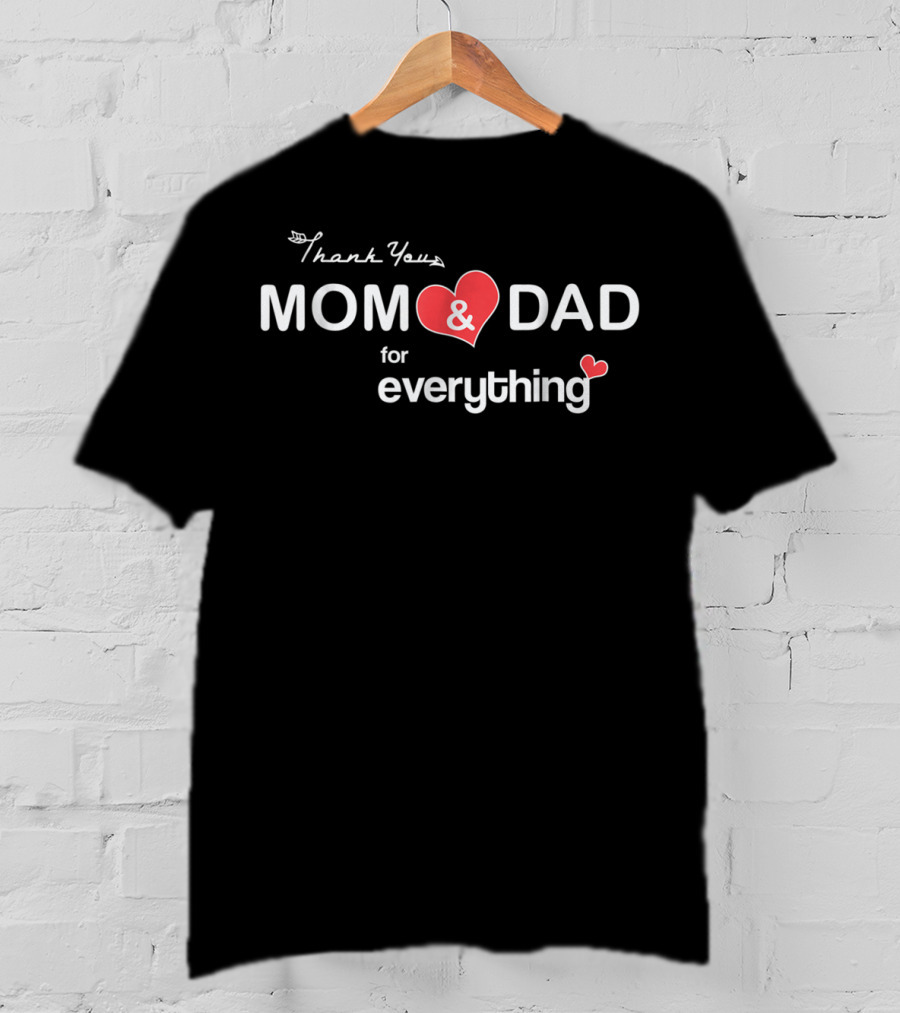 Thank You Mom And Dad For Everything Happy Parents Day T-Shirt