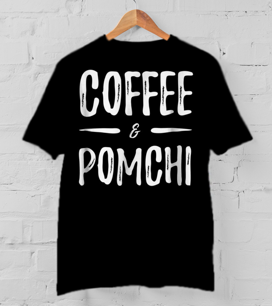 Coffee And Pomchi Mom Funny Dog T-Shirt