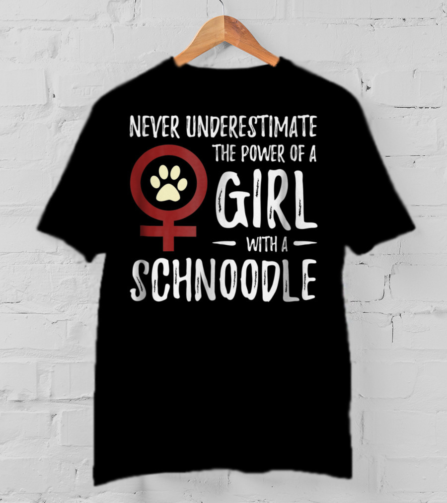 Never Underestimate The Power Of A Girl With A Schnoodle T-Shirt