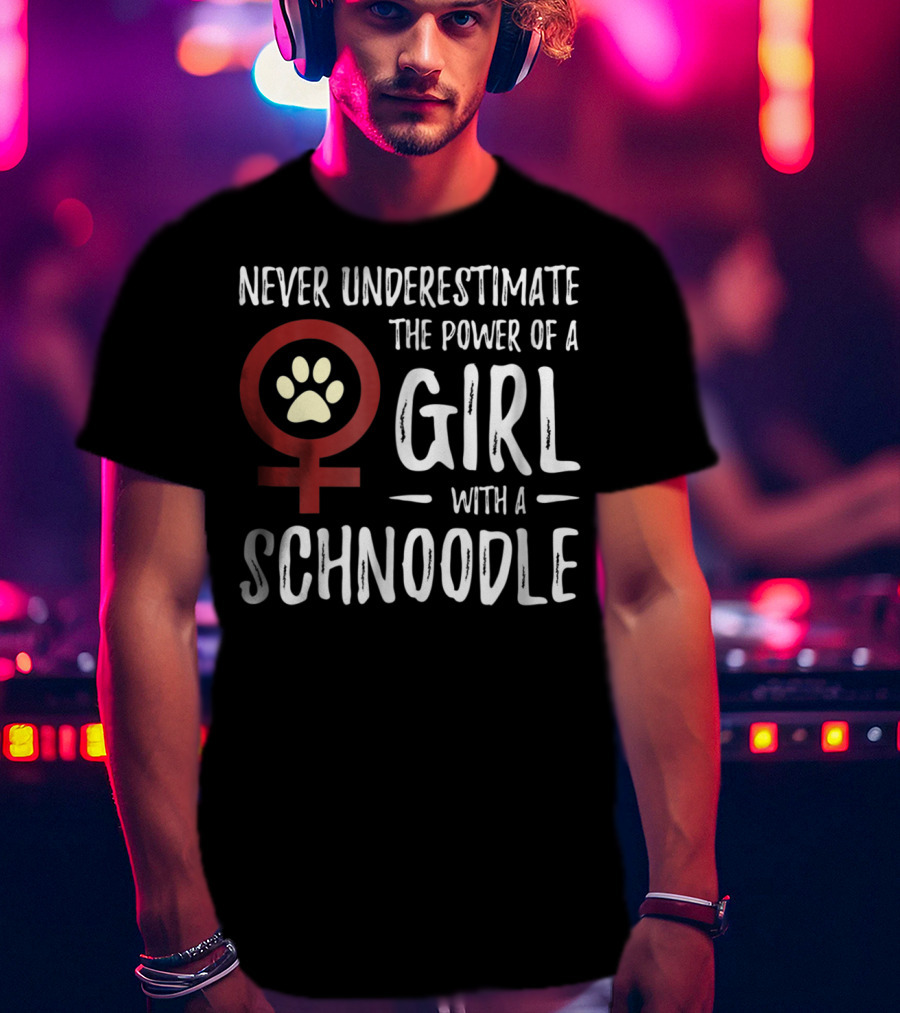 Never Underestimate The Power Of A Girl With A Schnoodle T-Shirt