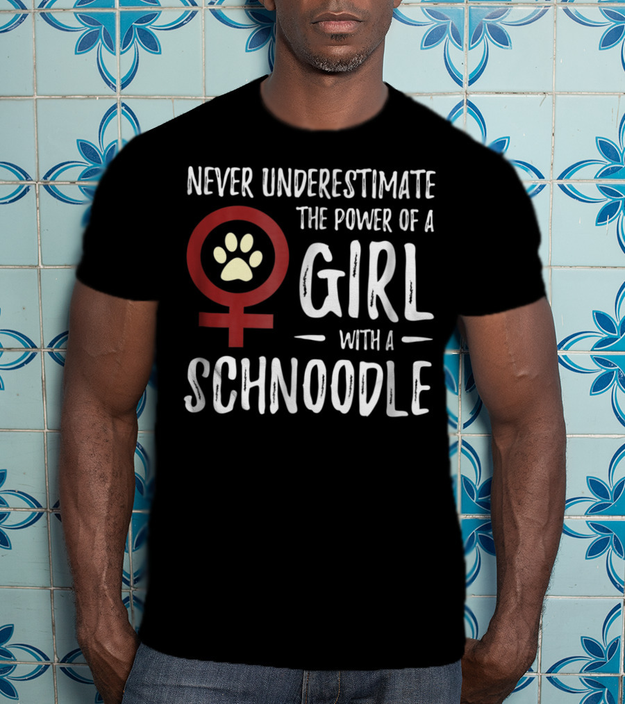 Never Underestimate The Power Of A Girl With A Schnoodle T-Shirt
