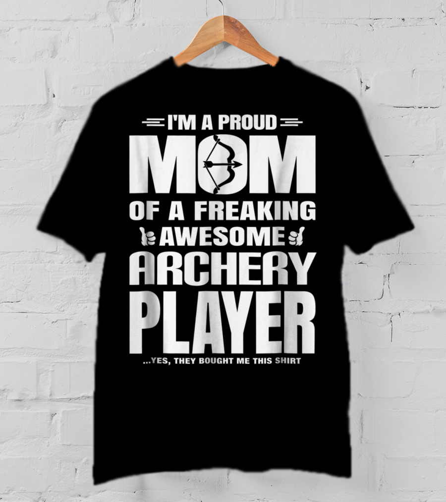 I'm A Proud Mom Of A Freaking Awesome Archery Player T-Shirt