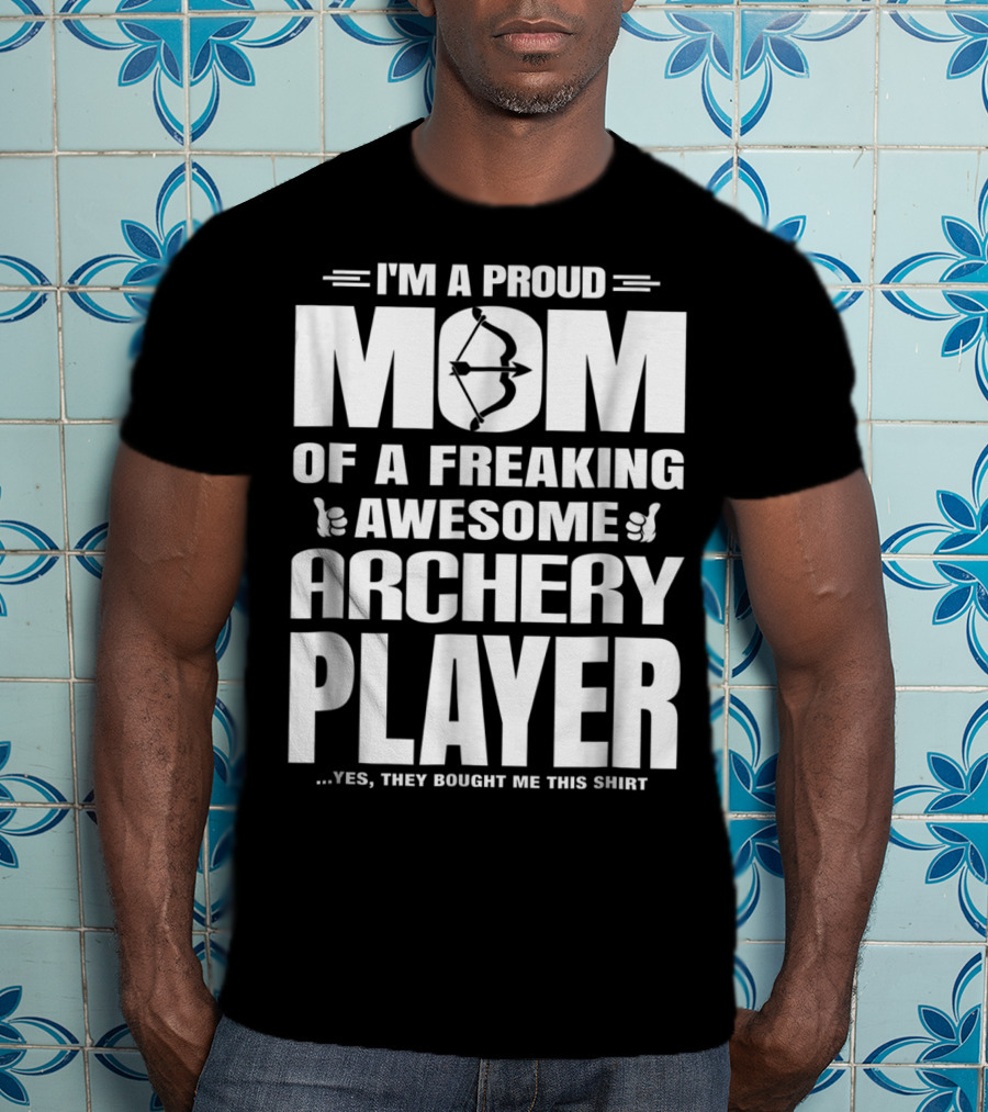 I'm A Proud Mom Of A Freaking Awesome Archery Player T-Shirt