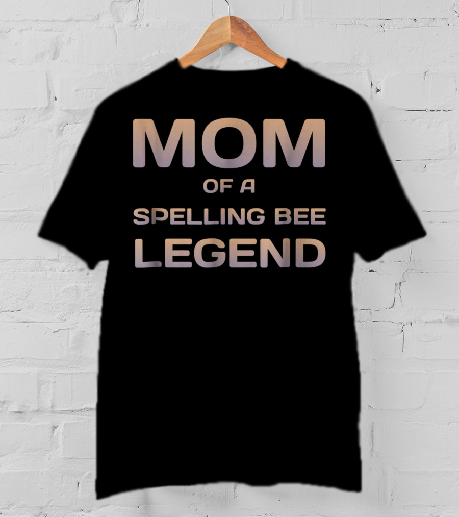 Mom Of A Spelling Bee Legend T-Shirt