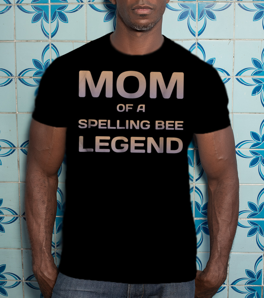 Mom Of A Spelling Bee Legend T-Shirt