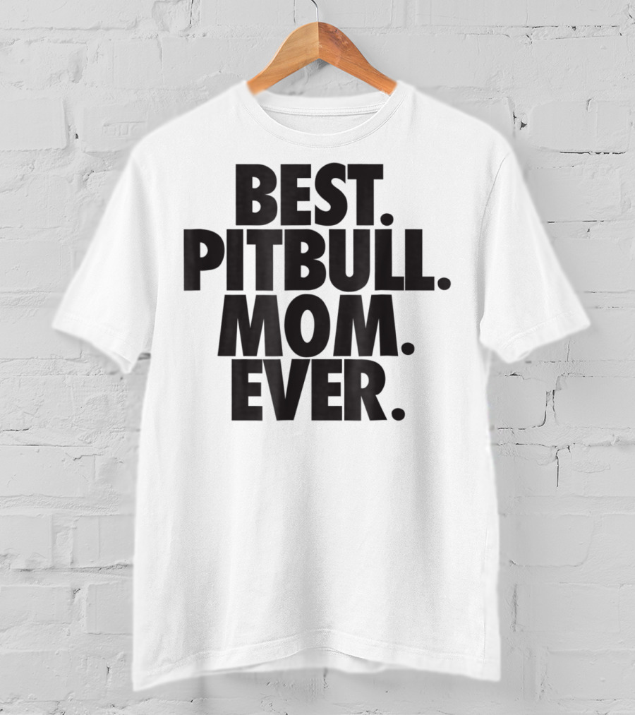 Best Pitbull Mom Ever T-Shirt