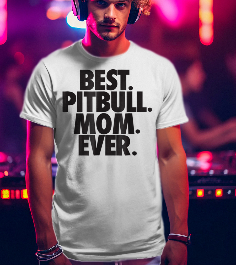 Best Pitbull Mom Ever T-Shirt