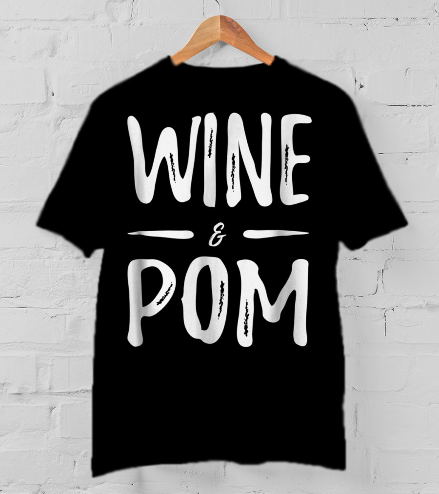 Pom Mom Wine Lover Wine And Pom Funny Dog Mom Idea94 T-Shirt