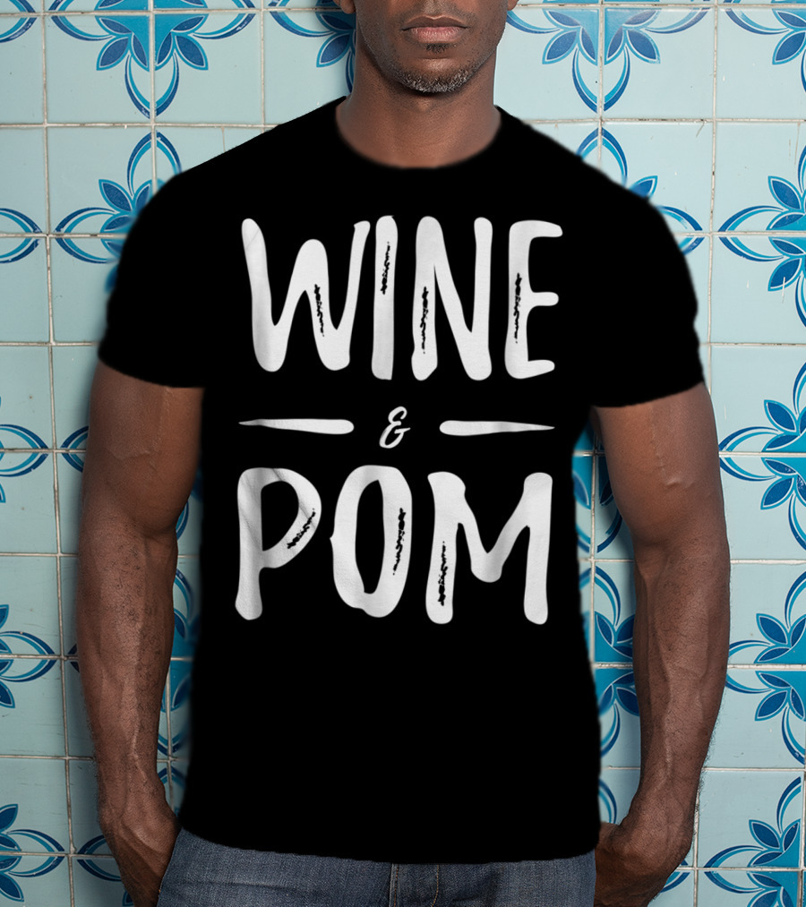 Pom Mom Wine Lover Wine And Pom Funny Dog Mom Idea94 T-Shirt
