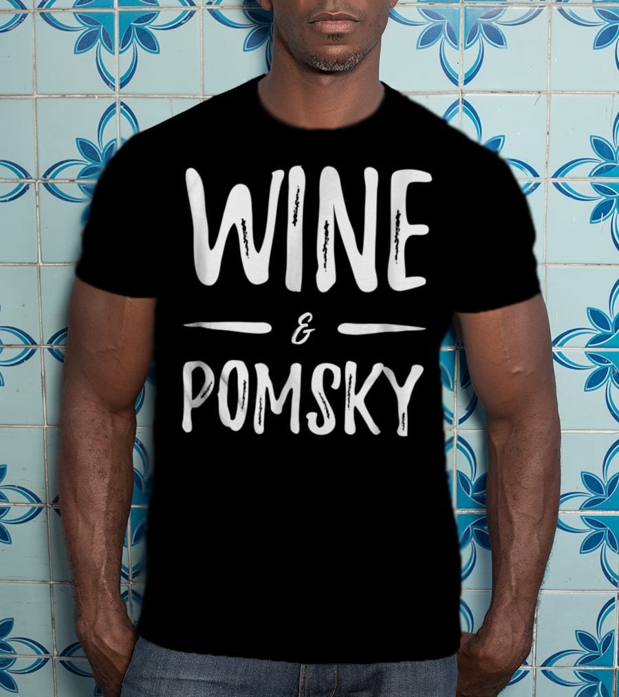 Wine And Pomsky Mom Wine Lover Funny Dog Mom Idea18 T-Shirt