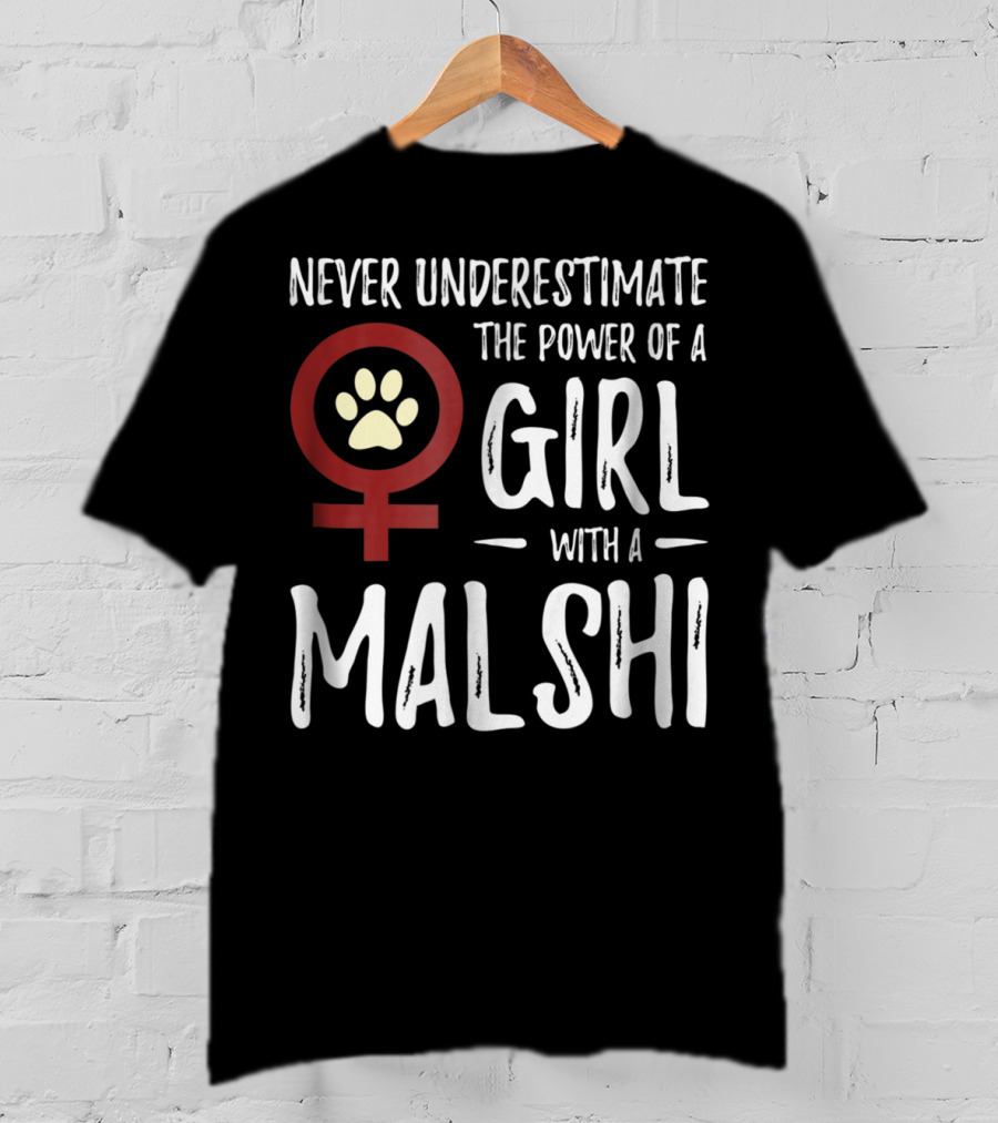 Never Underestimate The Power Of A Girl With A Malshi For Feminist Dog Mom T-Shirt