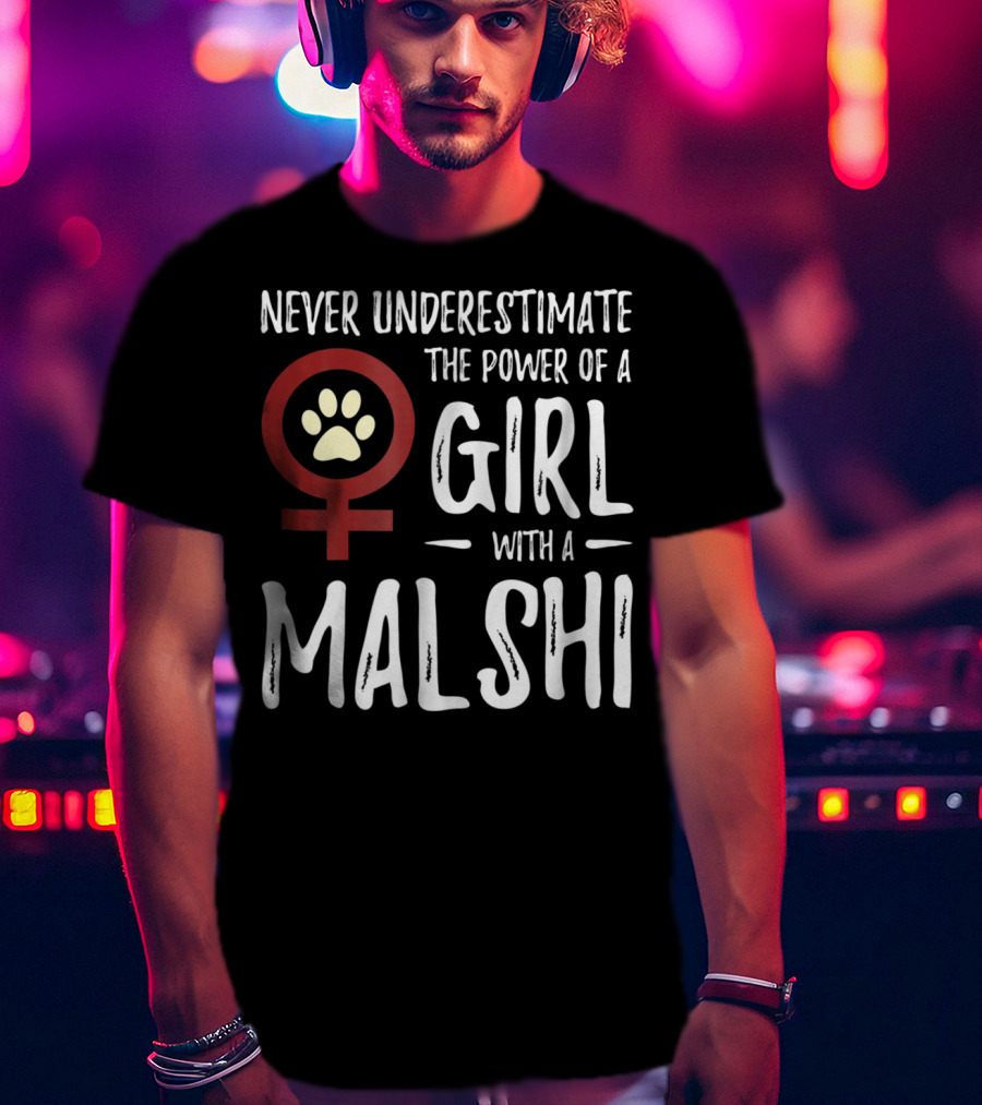 Never Underestimate The Power Of A Girl With A Malshi For Feminist Dog Mom T-Shirt