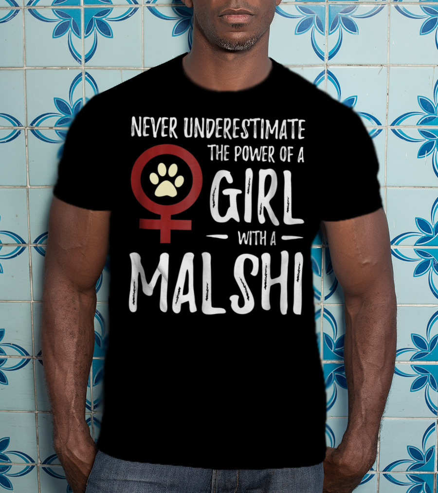 Never Underestimate The Power Of A Girl With A Malshi For Feminist Dog Mom T-Shirt