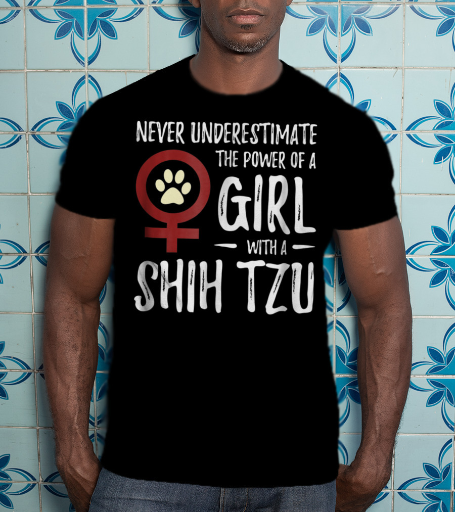 Never Underestimate The Power Of A Girl With A Shih Tzu T-Shirt