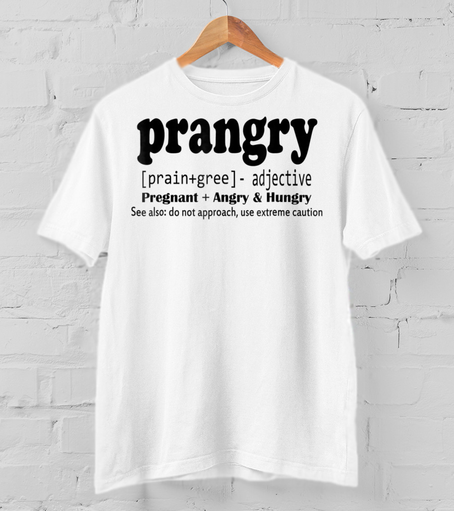Prangry Pregnant Angry Hungry Soon To Be Mom Use Extreme Caution T-Shirt