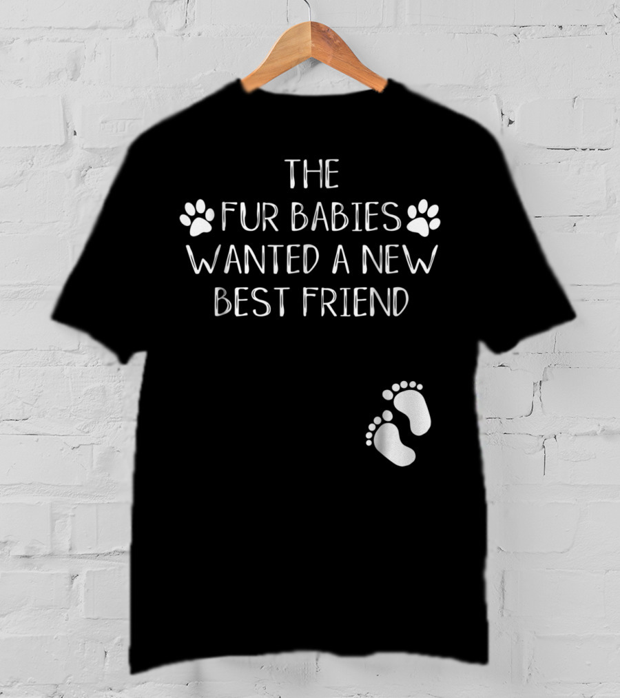 The Fur Babies Wanted A New Best Friend Paw Print Baby Announcement T-Shirt