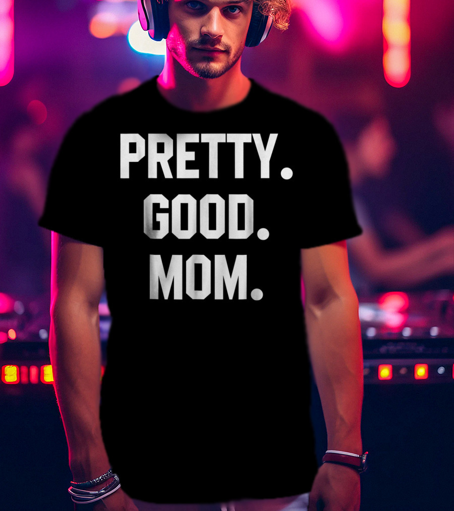 PRETTY GOOD MOM 80s FUNNY MOM T-Shirt