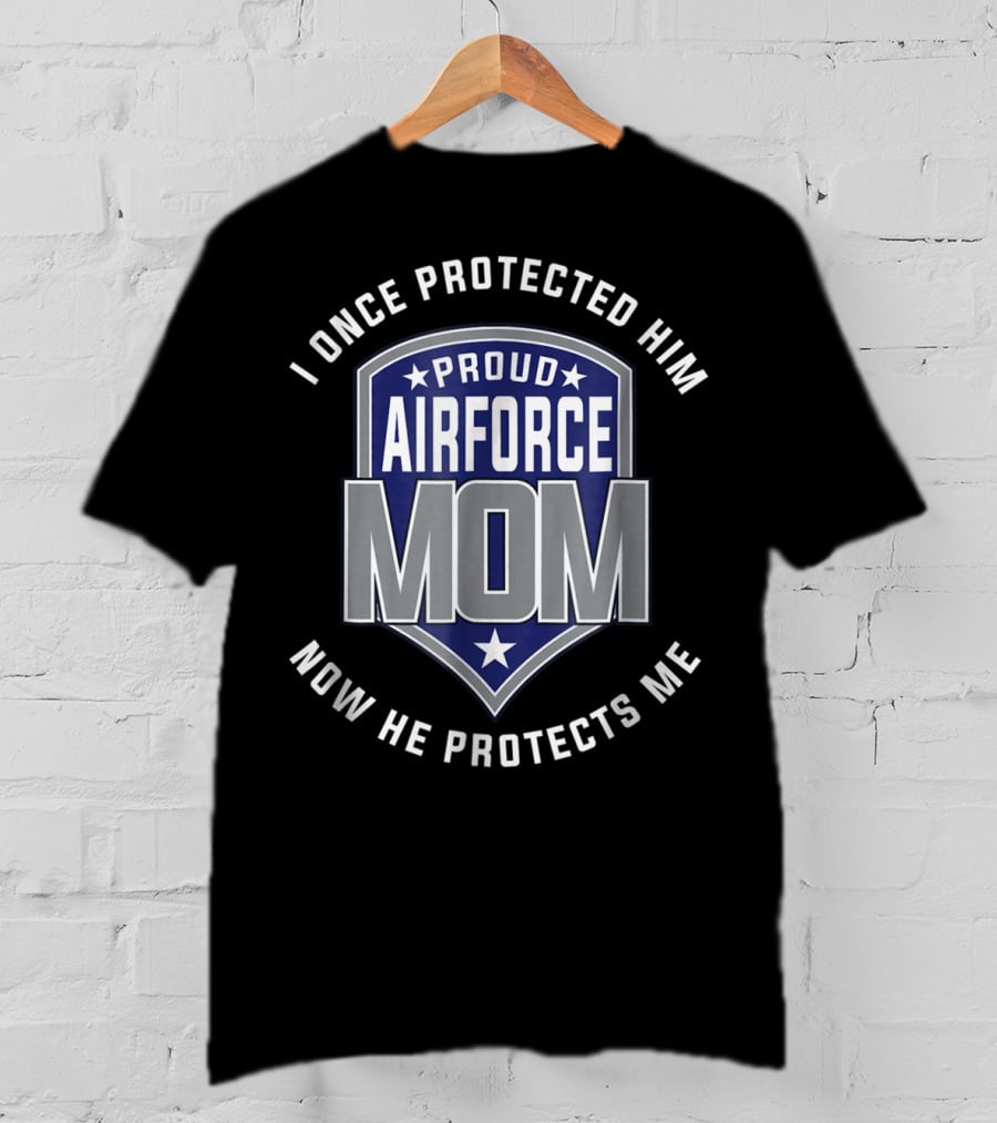 Proud Airforce Mom I Once Protected Him Now He Protects Me T-Shirt